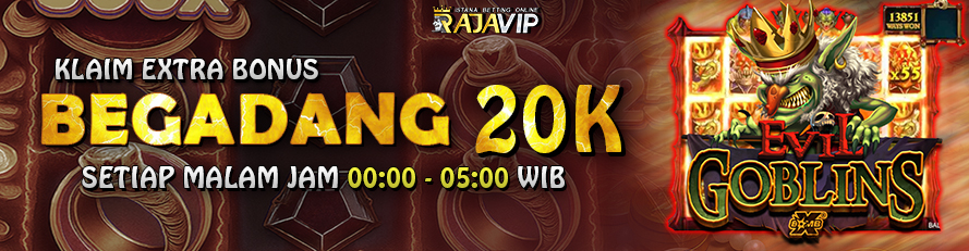 BONUS BEGADANG 20K SETIAP MALAM